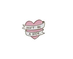 Don't be a dick - hjerte pin