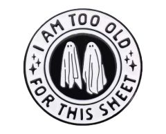 I am too old for this sheet spøkelse pin